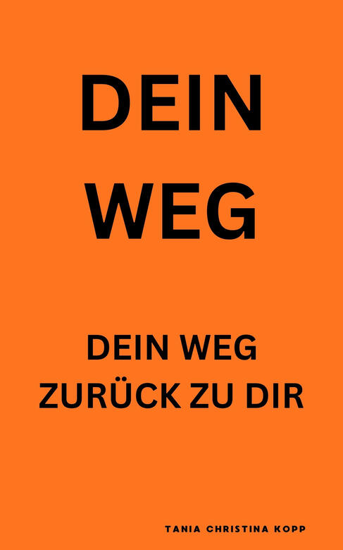 Dein Weg - Dein Weg zurück zu dir